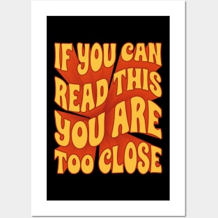 If you can read this you are too close Posters and Art